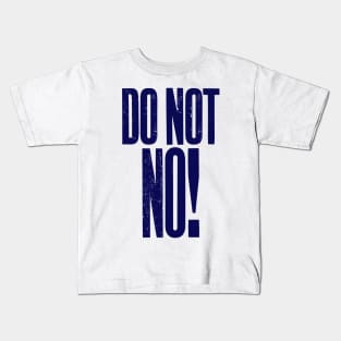 Do Not No quote Kids T-Shirt